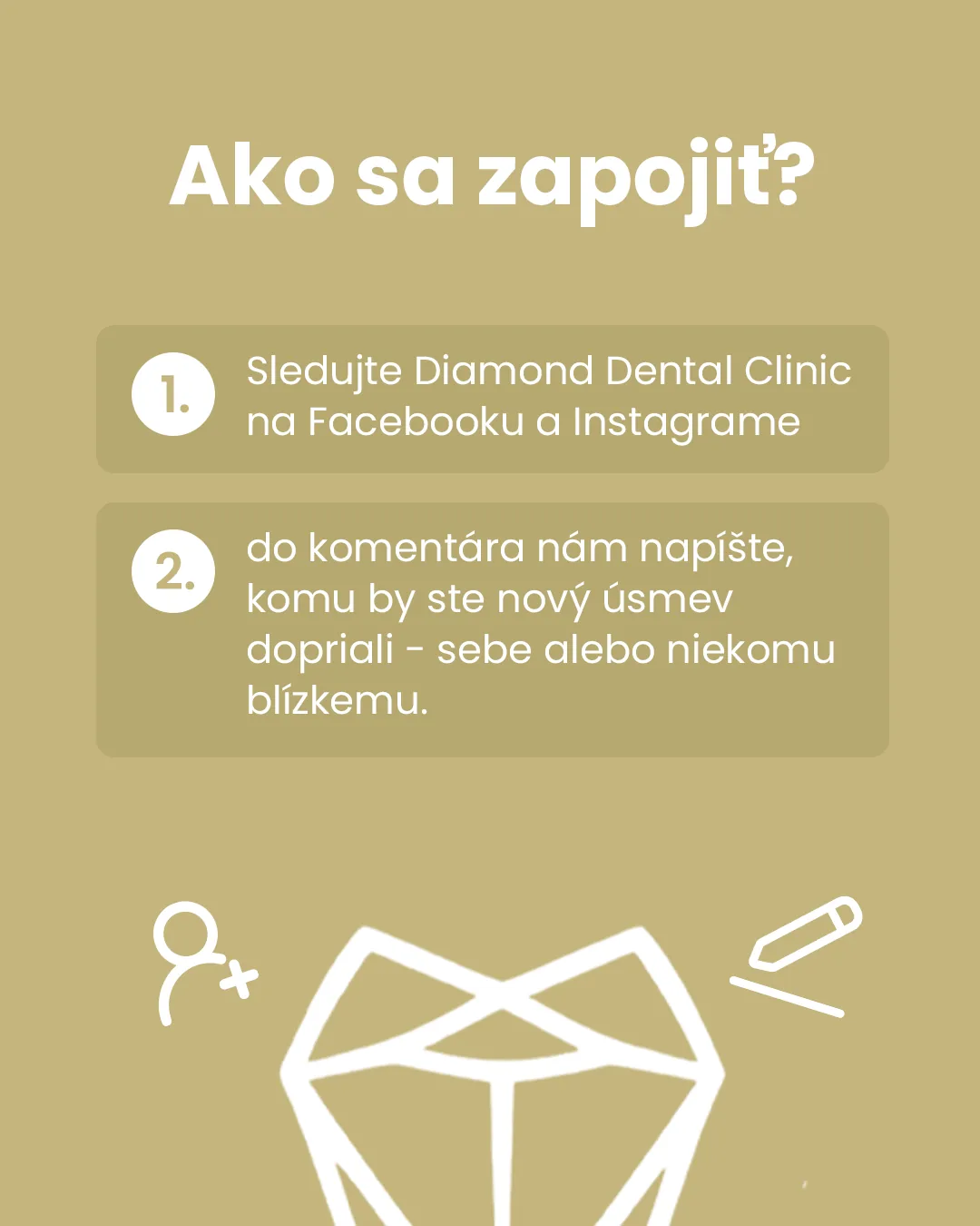 Ako sa zapojiť? 1. Sledujte Diamond Dental Clinic na Facebooku a Instagrame. 2. Do komentára napíšte, komu by ste nový úsmev doprial – sebe alebo niekomu blízkemu.
