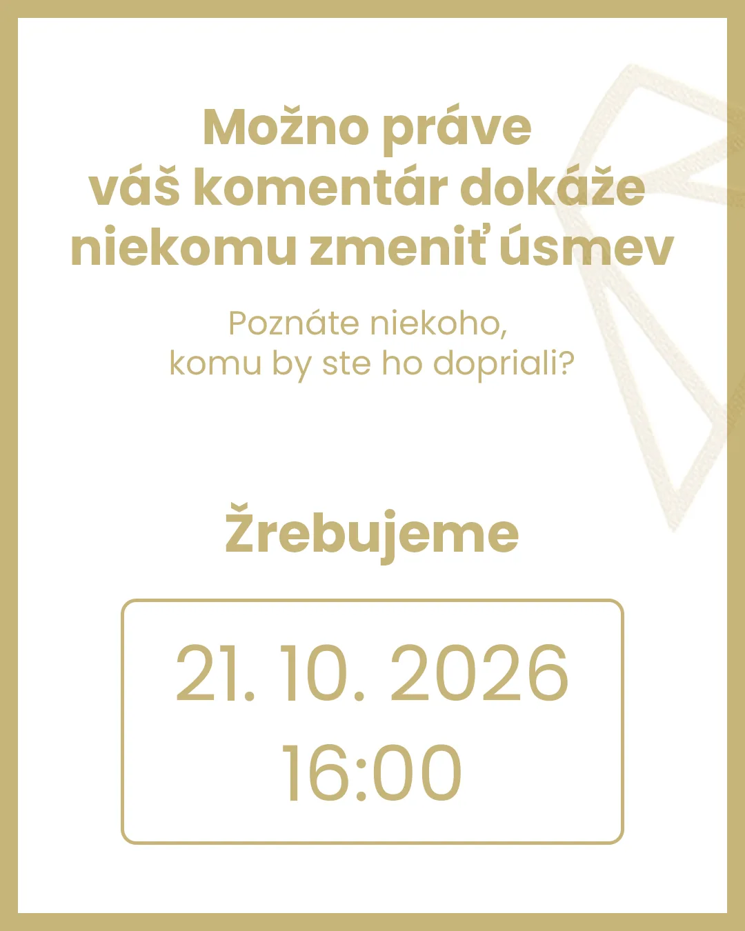 Možno práve váš komentár dokáže niekomu zmeniť úsmev. Žrebujeme 21. 10. 2026 o 16:00.